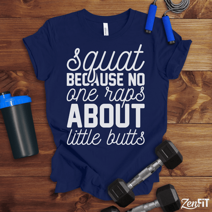 Squat Because No One Raps About Little Butts T-Shirt