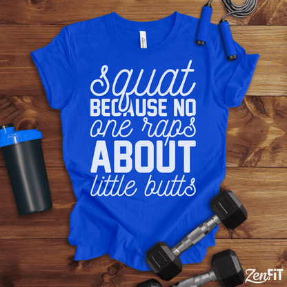 Squat Because No One Raps About Little Butts T-Shirt