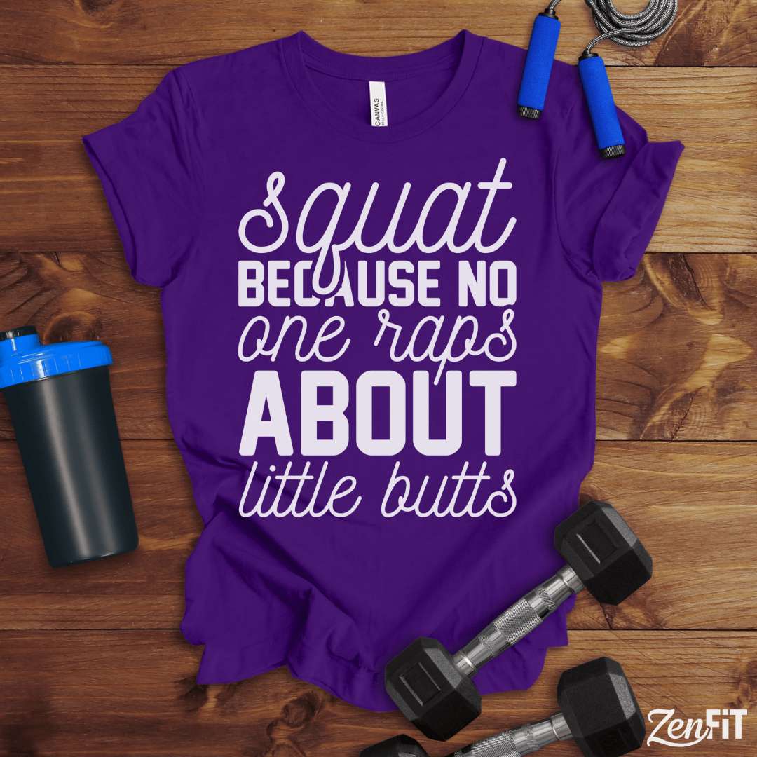 Squat Because No One Raps About Little Butts T-Shirt