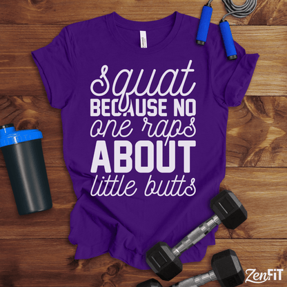Squat Because No One Raps About Little Butts T-Shirt