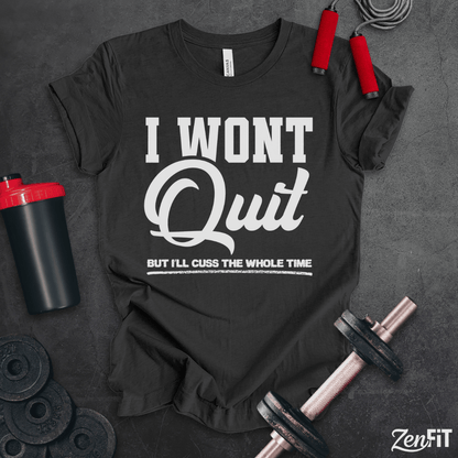 I Wont Quit Gym T-Shirt