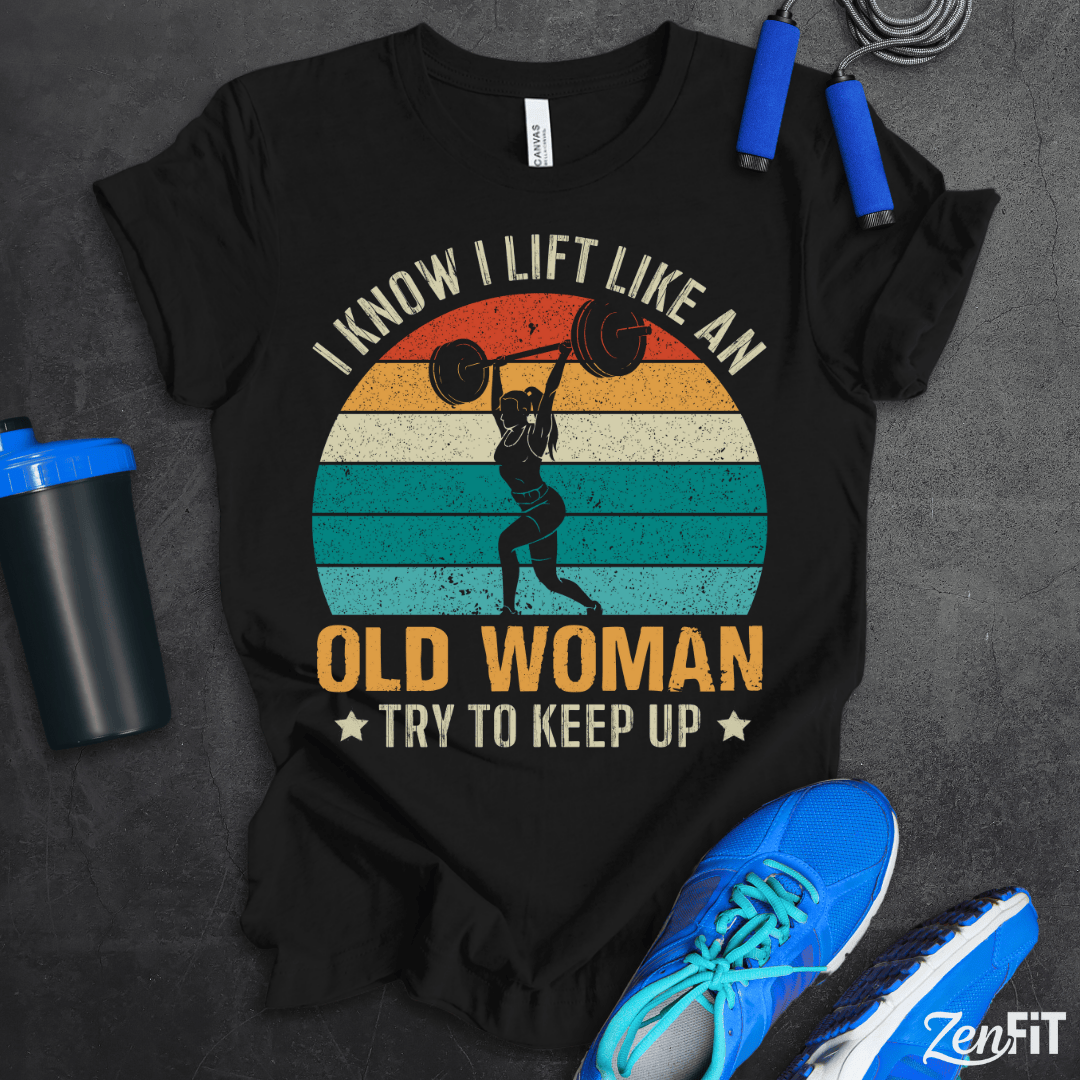 Lift Like An Old Woman T-Shirt