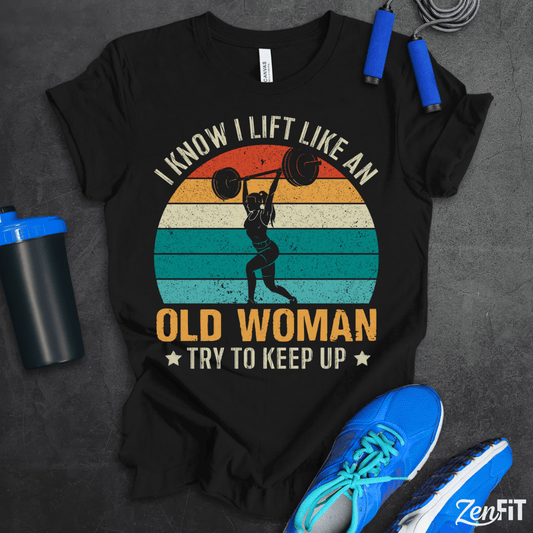 Lift Like An Old Woman T-Shirt