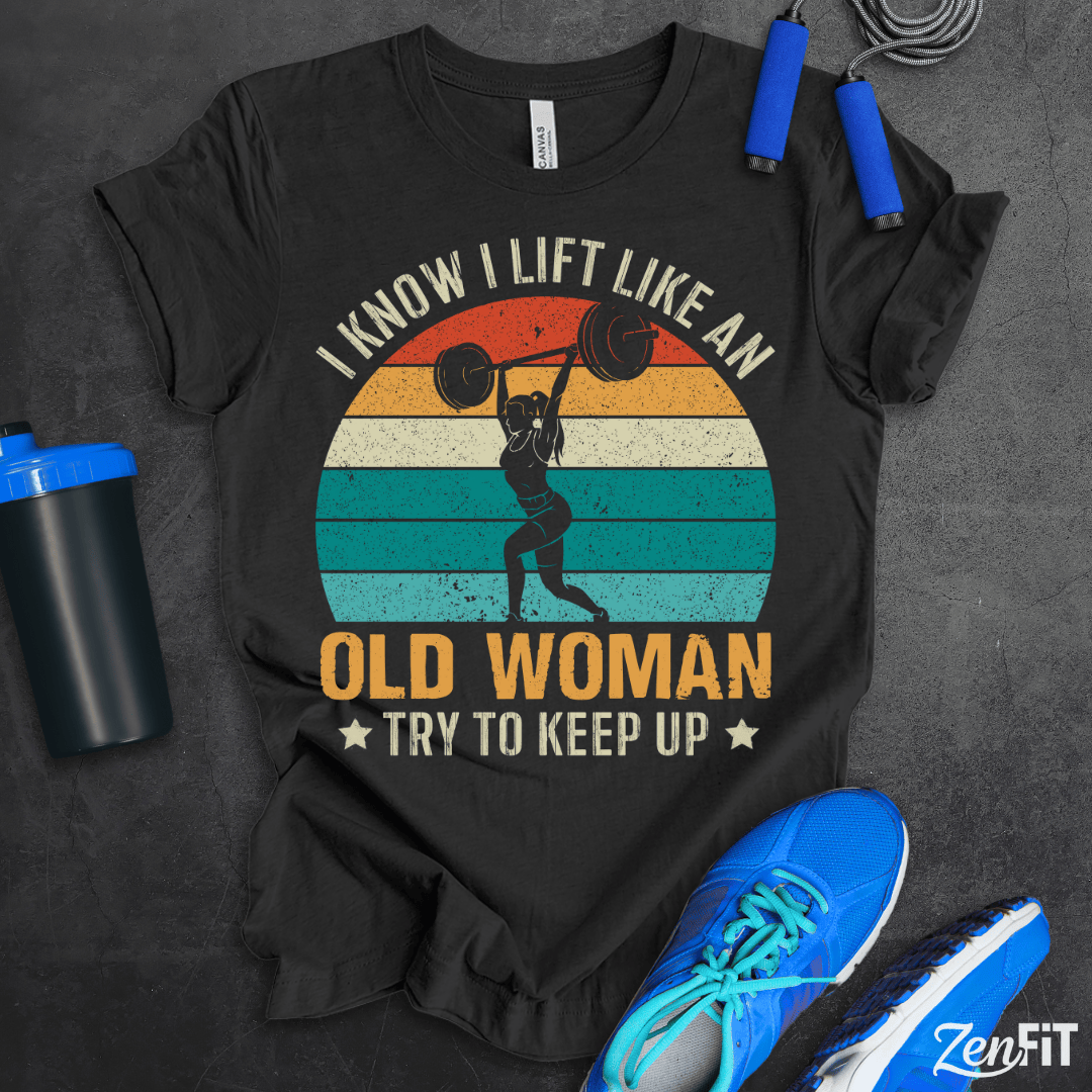 Lift Like An Old Woman T-Shirt