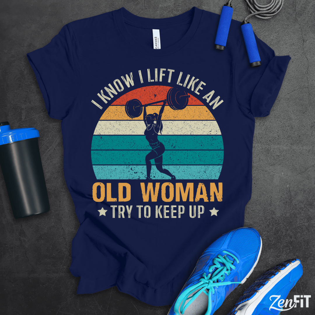 Lift Like An Old Woman T-Shirt