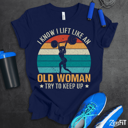 Lift Like An Old Woman T-Shirt