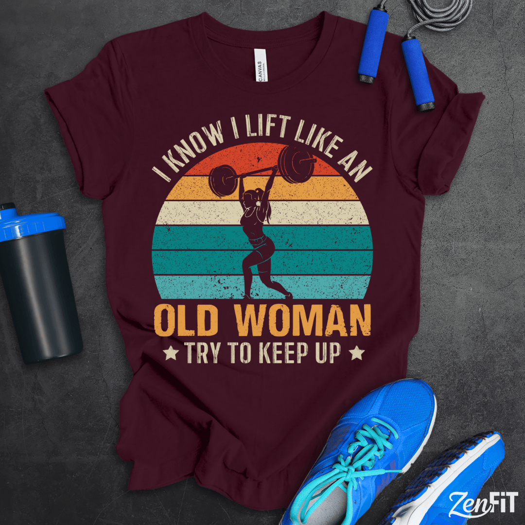 Lift Like An Old Woman T-Shirt