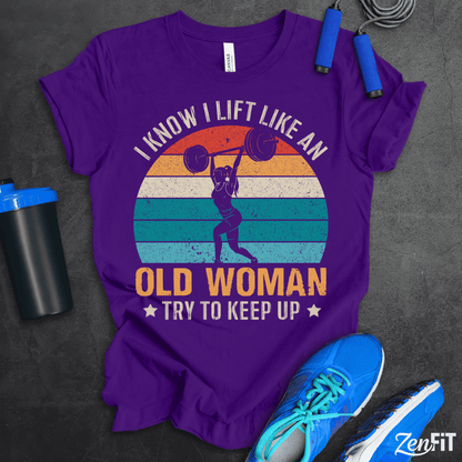 Lift Like An Old Woman T-Shirt