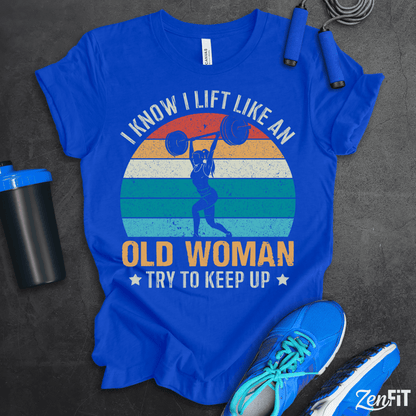 Lift Like An Old Woman T-Shirt