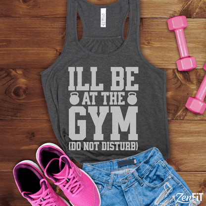 I'll Be At The Gym Tank Top