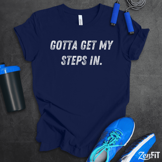 Gotta Get My Steps In T-Shirt