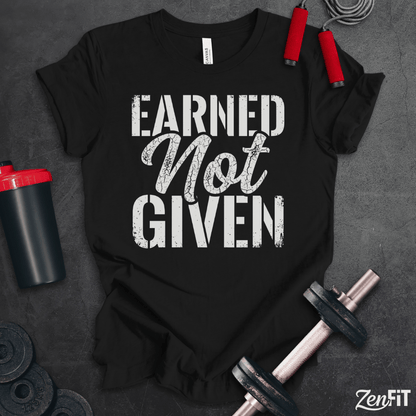 Earned Not Given T-Shirt