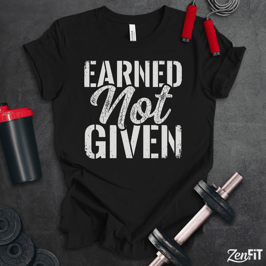Earned Not Given T-Shirt