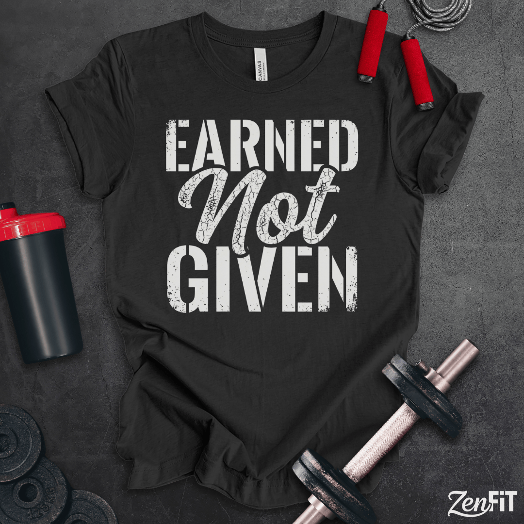 Earned Not Given T-Shirt