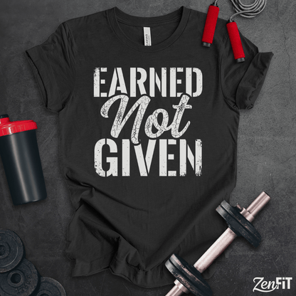 Earned Not Given T-Shirt
