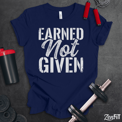 Earned Not Given T-Shirt