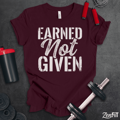 Earned Not Given T-Shirt