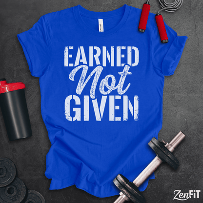 Earned Not Given T-Shirt