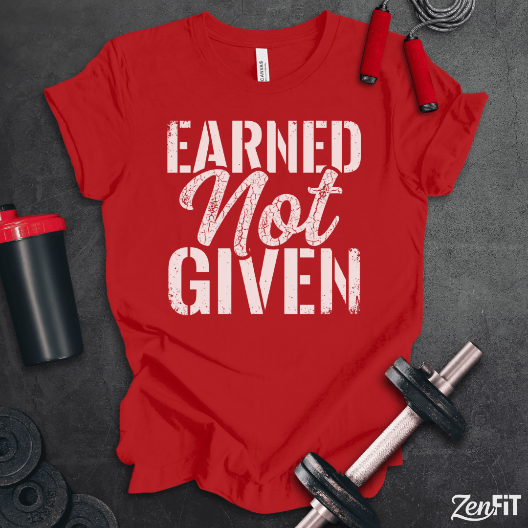 Earned Not Given T-Shirt