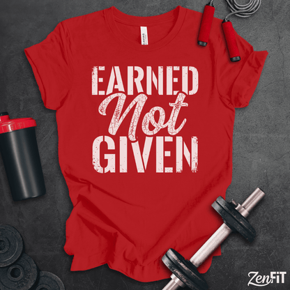 Earned Not Given T-Shirt
