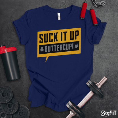Suck It Up Buttercup T-Shirt