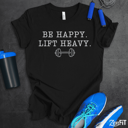 Be Happy Lift Heavy T-Shirt