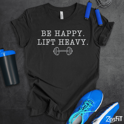Be Happy Lift Heavy T-Shirt