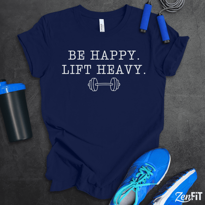 Be Happy Lift Heavy T-Shirt