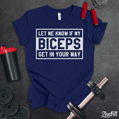 Let Me Know If My Biceps Get In Your Way T-Shirt