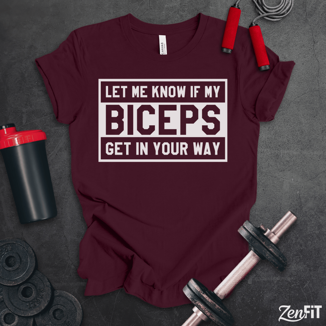 Let Me Know If My Biceps Get In Your Way T-Shirt